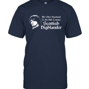 My Other Husband is an 18th Century Scottish Highlander Unisex T-Shirt