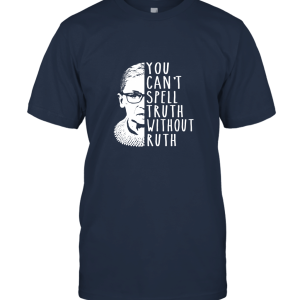 Notorious RBG Shirt  You Can't Spell Truth Without Ruth Unisex T-Shirt