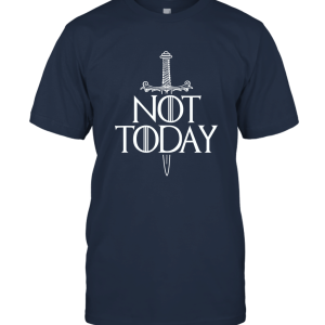 Not Today game of throne T Shirt Unisex T-Shirt