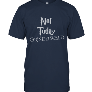 Not Today Grindelwald Unisex T-Shirt