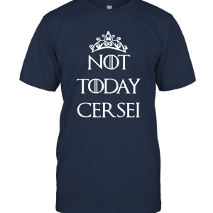 Not Today Cersei  GOT Unisex T-Shirt