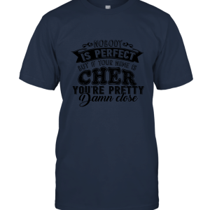 Nobody Is Perfect But If Your Name Is Cher T Shirt 2 Unisex T-Shirt