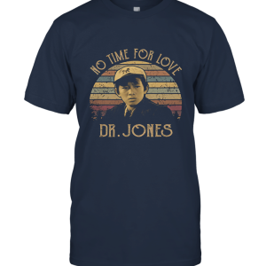 No Time for Love Dr Jones Unisex T-Shirt