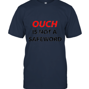 Ouch Is Not A Safe Word!  Funny S Unisex T-Shirt