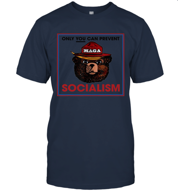 Only You Can Prevent Maga Socialism T shirt Unisex T-Shirt