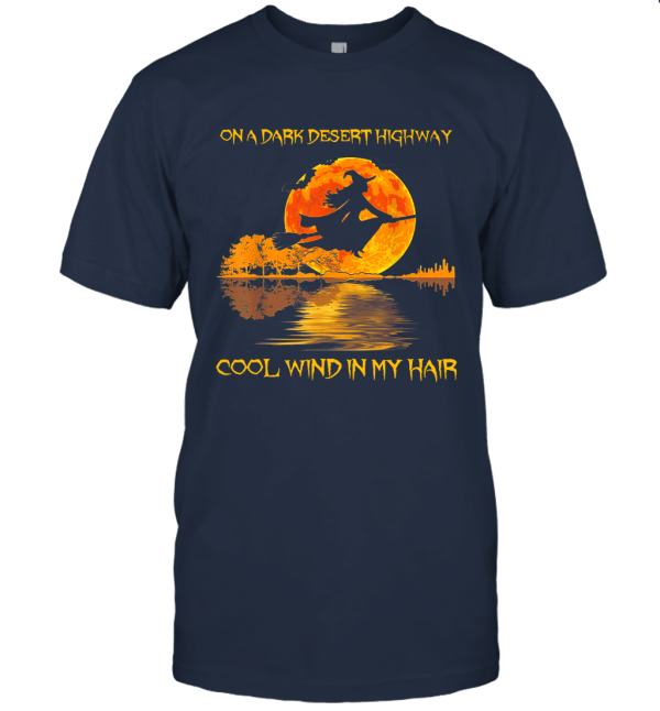 On A Dark Desert Highway Witch Feel Cool Wind in My Hair  Witch Halloween Unisex T-Shirt