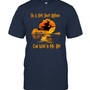 On A Dark Desert Highway Witch Feel Cool Wind In My Hair Halloween Unisex T-Shirt
