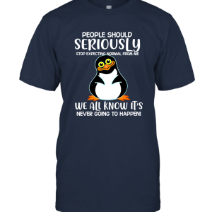 Penguins People should Seriously stop expecting normal from me Unisex T-Shirt