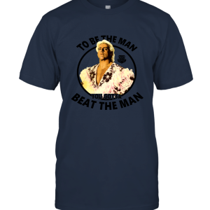 RIC Flair to Be The Man You Gotta Beat The Man Unisex T-Shirt