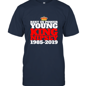 Rest In Power King Nipsey Hussle T Shirt Unisex T-Shirt