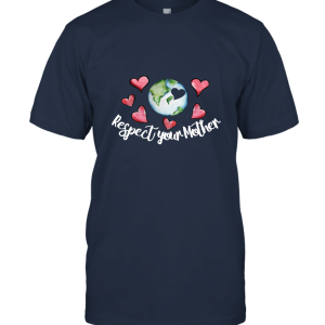 Respect Your Mother Earth Day Unisex T-Shirt