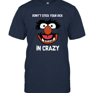 Red Muppets Face Quotes Meme Don't Stick Your Dick In Crazy Unisex T-Shirt