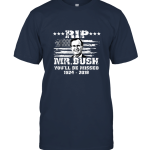 RIP Mr.Bush You'll Be Missing_ 1924 2018 Unisex T-Shirt
