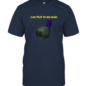 Say that to my main Runescape T shirt Unisex T-Shirt