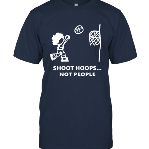 Shoot Hoops Not People t shirt1 Unisex T-Shirt