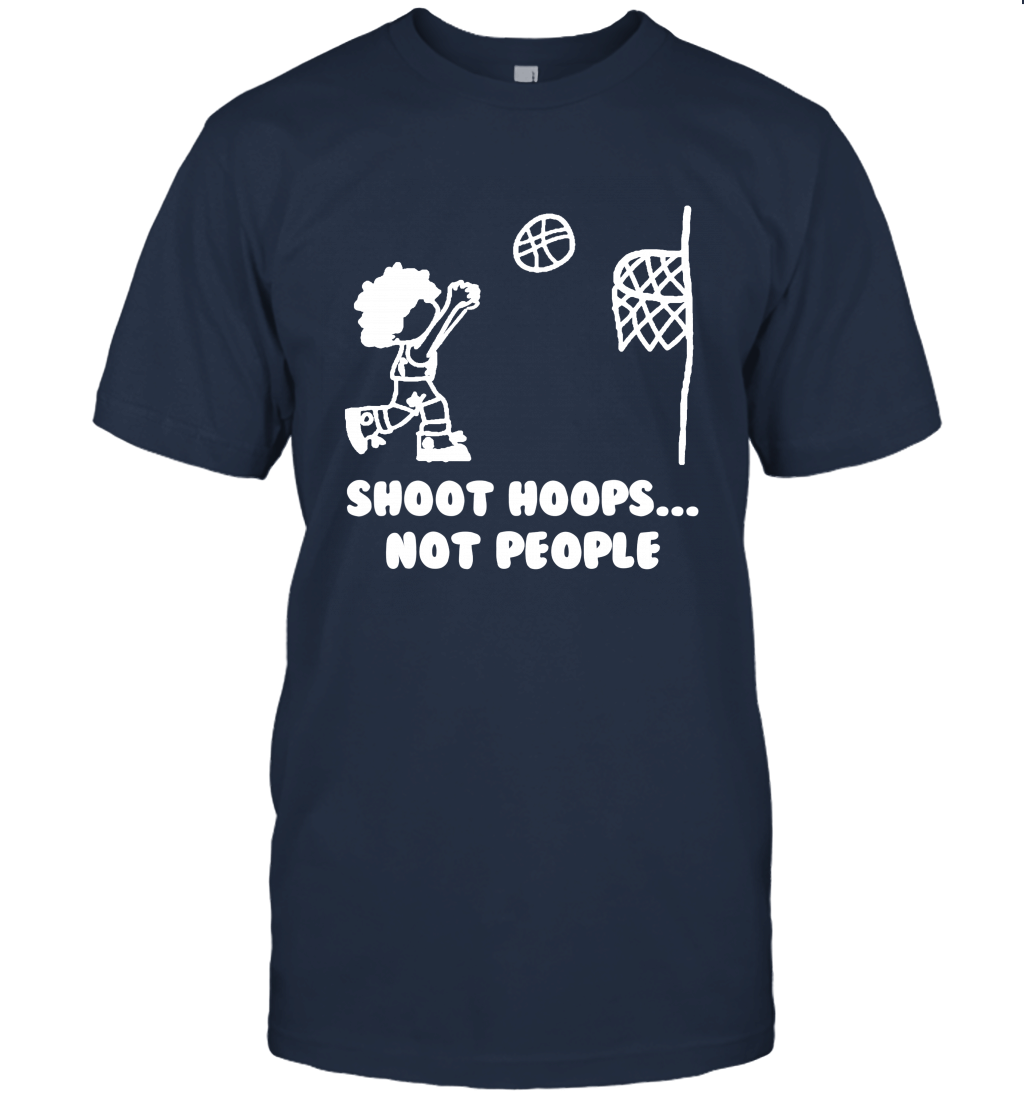 Shoot Hoops Not People t shirt Unisex T-Shirt