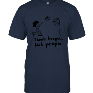 Shoot Hoops Not People Funny T shirt Unisex T-Shirt