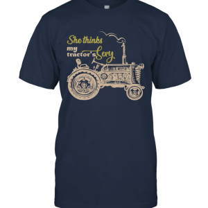 She thinks my tractor_s sexy funny tractor t shirt gift Unisex T-Shirt