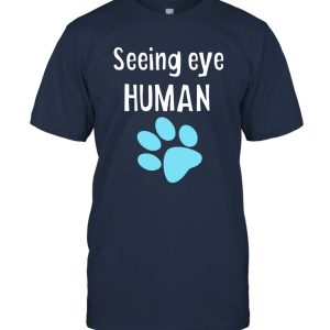 Seeing Eye Human Funny Dog Owner Unisex T-Shirt