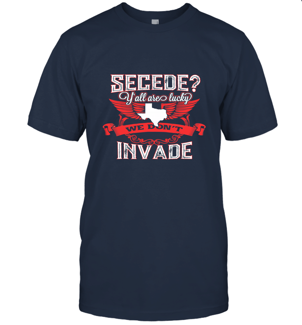 Secede Y'all Are Lucky We Don't Invade OK1 Unisex T-Shirt