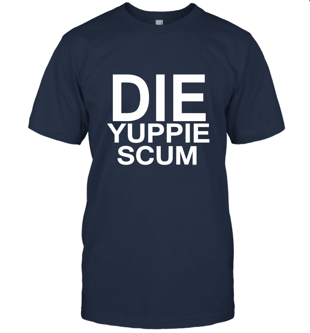 Vintage 1989 Die Yuppie Scum Unisex T-Shirt
