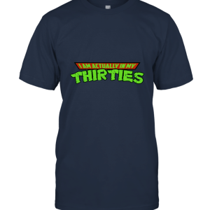 Unisex I'm Actually in My Thirties Shirt  Funny TMNT Parody Tee Unisex T-Shirt