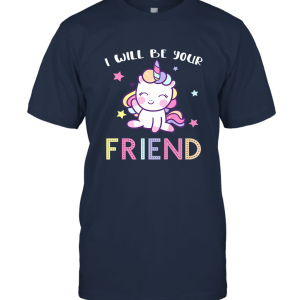 Unicorn I Will Be Your Friend Unisex T-Shirt