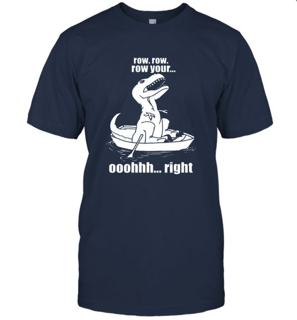 Tyrannosaurus T Rex Row Row Row Your. Oh Right  Funny Dinosaur Humor Graphic T Shirt Unisex T-Shirt