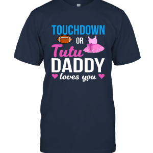 Touchdown Or Tutu Daddy Loves You Unisex T-Shirt