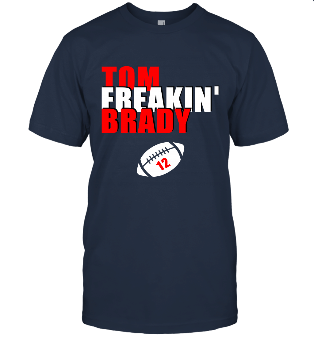 Tom Brady Tom Freakin Brady 12 New England Football Fan Unisex T-Shirt