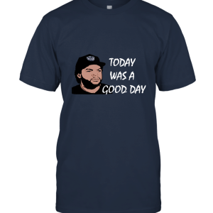 Today was A Good Day T Shirt Unisex T-Shirt