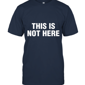 This is Not Here Unisex T-Shirt