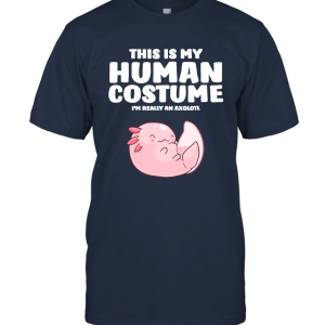 This Is My Human Costume I'm Really A Axolotl T Shirt Unisex T-Shirt