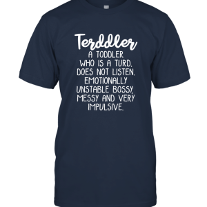 Terddler Who Is A Turd Can Not Listen T shirt Gift Unisex T-Shirt