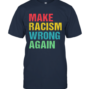 Vintage Make Racism Wrong Again T Shirt Unisex T-Shirt