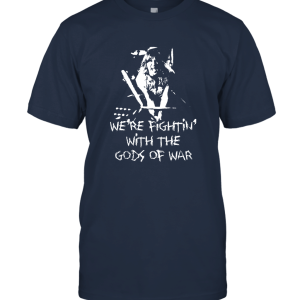 We're fighting' with the gods of war Unisex T-Shirt