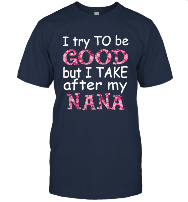 Vintage I Try To Be Good But I Take After My Nana Unisex T-Shirt
