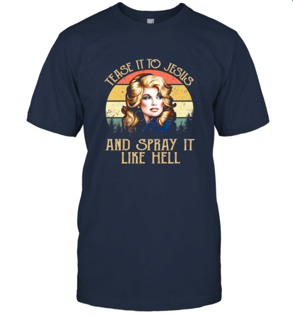 Vintage Dolly Parton Tease It To Jesus and Spray It Like Hell Unisex T-Shirt