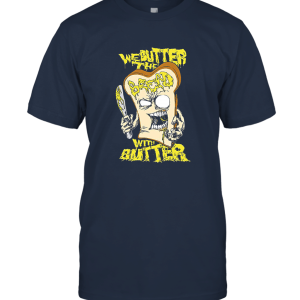 We Butter The Bread With Butter Unisex T-Shirt