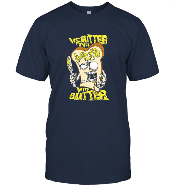 We Butter The Bread With Butter Unisex T-Shirt