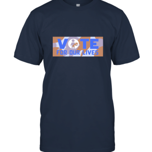 Vote for our lives T shirt gift Idea Unisex T-Shirt