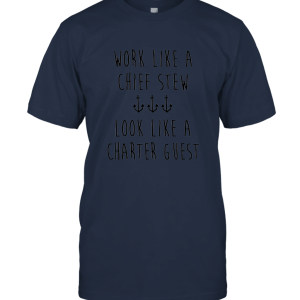 Work Like a Chief Stew Look Like a Charter Guest Unisex T-Shirt