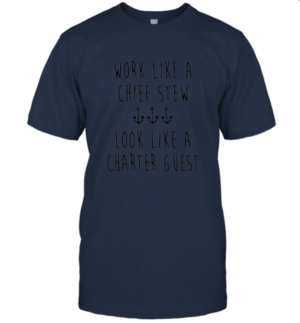 Work Like a Chief Stew Look Like a Charter Guest Unisex T-Shirt