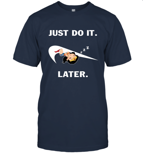 Wonder Women Just Do It Later Parody Funny Unisex T-Shirt