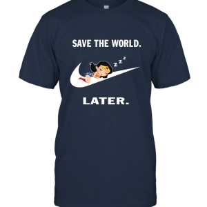 Wonder Supper Hero Woman Save The World Later Parody Funny Unisex T-Shirt