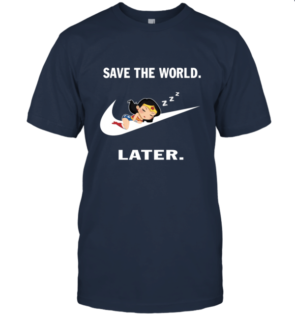 Wonder Supper Hero Woman Save The World Later Parody Funny Unisex T-Shirt
