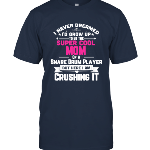 Women Super Cool Mom Of A Snare Drum Player T Shirt Marching Band Unisex T-Shirt