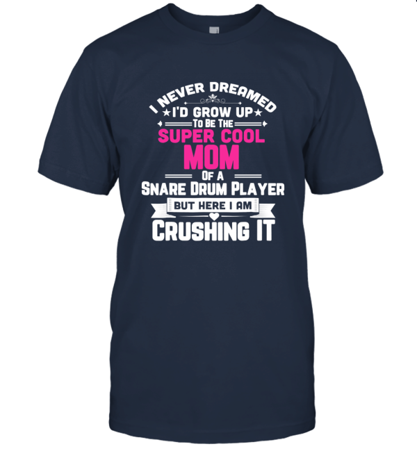 Women Super Cool Mom Of A Snare Drum Player T Shirt Marching Band Unisex T-Shirt