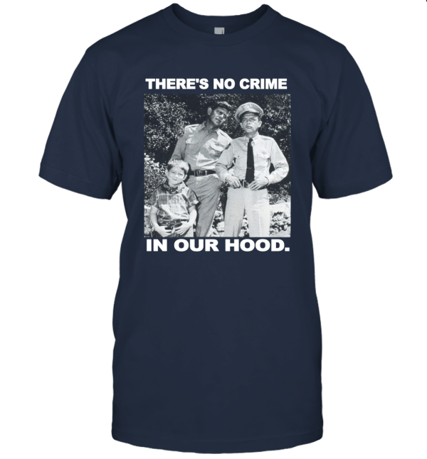 Andy Griffith Show There's No Crime in Our Hood Licensed Graphic T Shirt Unisex T-Shirt