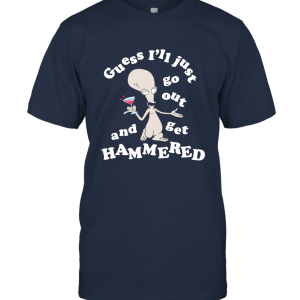 American Dad Roger Guess I'll Get Hammered Unisex T-Shirt